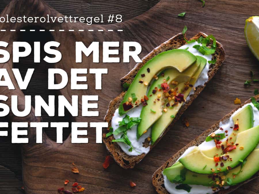 Kolesterolvettregel #8 – Spis mer av det sunne fettet