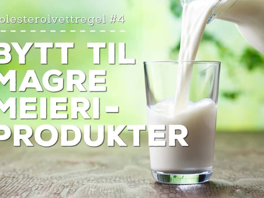 Kolesterolvettregel #4 – Bytt til magre meieriprodukter