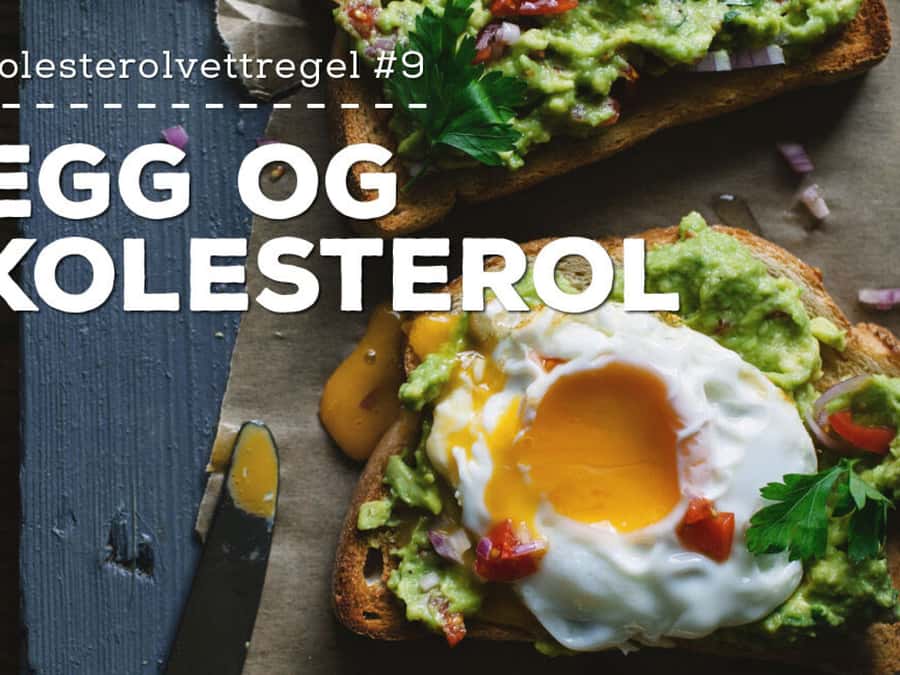 Kolesterolvettregel #9 – Egg og kolesterol