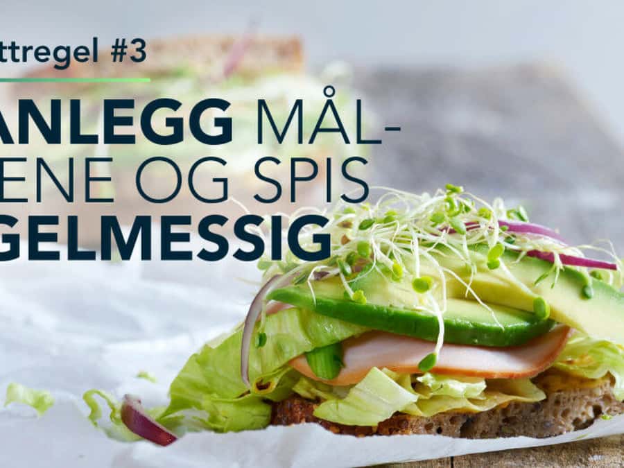 Matvettregel #3 – Planlegg måltidene, spis regelmessig